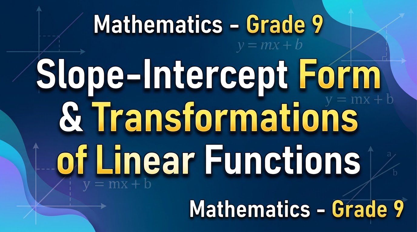 المحاضرة الخامسة – Slope-Intercept Form and Transformations of Linear Functions- الرياضيات – 9 متقدم